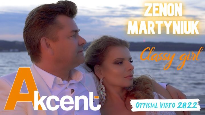NOWOŚĆ ! ! !  ( Akcent )Zenon Martyniuk – Classy Girl